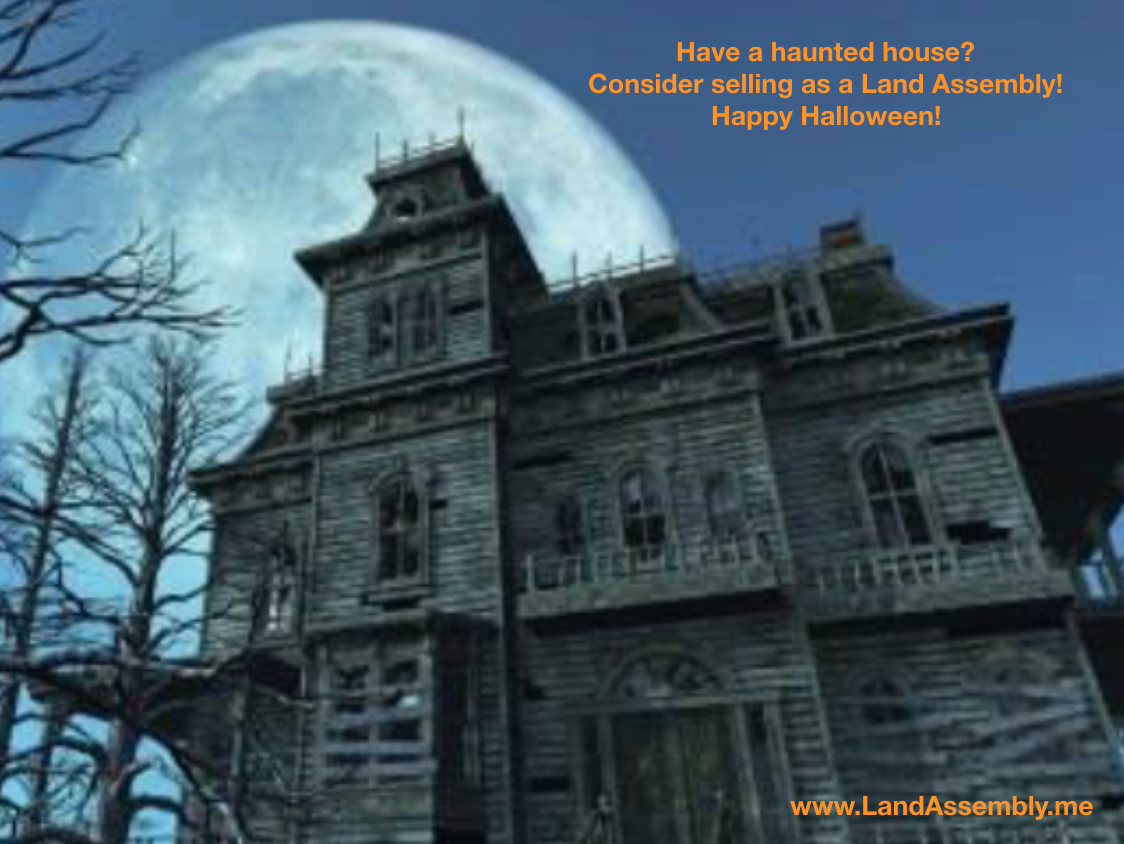 Have a Haunted House? Consider selling as a land assembly!